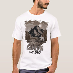 Camping Is In Tents T-Shirt