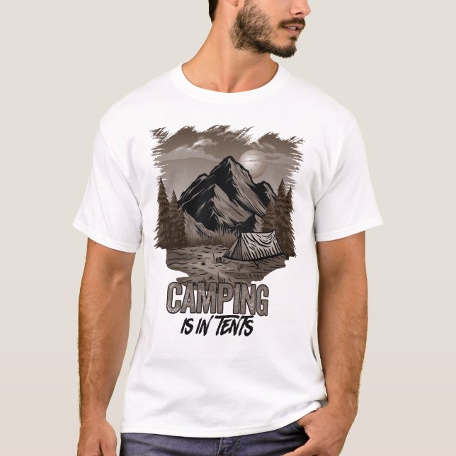 Camping Is In Tents T-Shirt (Front)