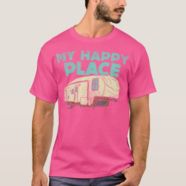 Camping Is My Happy Place 5Th Wheel Camper Rv Camp T-Shirt (Front)