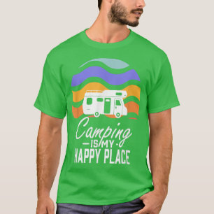 Camping Is My Happy Place Camper Outdoor Holiday C T-Shirt