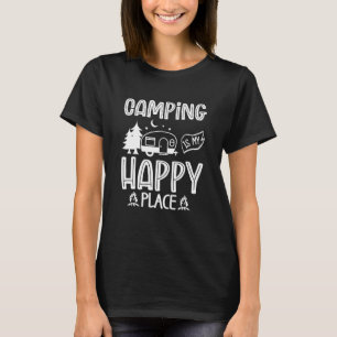 Camping Is My Happy Place Happy Outdoor Camping T-Shirt