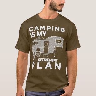 Camping is my retirement plan 10 T-Shirt