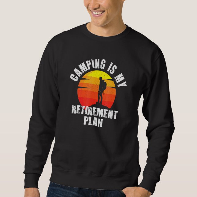 Camping Is My Retirement Plan 1 Sweatshirt (Front)