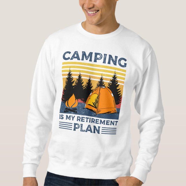 Camping is my retirement plan Funny camping Gift Sweatshirt (Front)