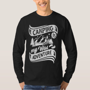 Camping Is My Wild Adventure Quotes Camp Campfire  T-Shirt
