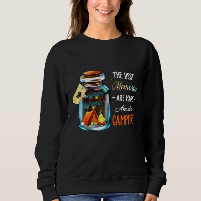 Camping Its Memories Are Made Around A Campfire Sweatshirt (Front)