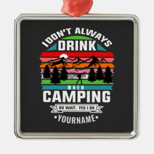 Camping Joke I Don't Always Drink When I'm Camping Metal Tree Decoration