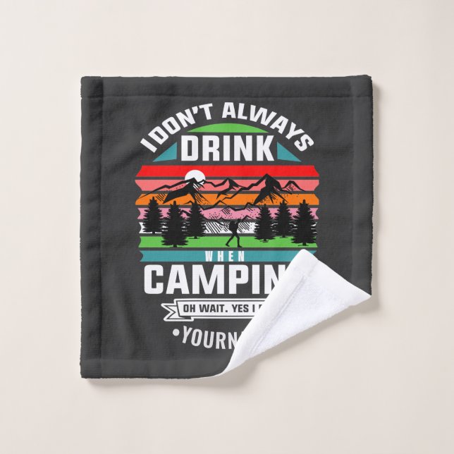 Camping Joke I Don't Always Drink When I'm Camping Wash Cloth (Wash Cloth)