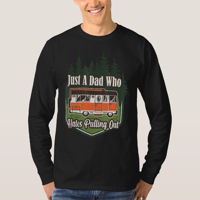 Camping Just A Dad Who Hates Pulling Out Husband T-Shirt (Front)