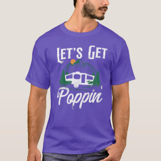 Camping Let S Get Poppin Pop Up Camper vintage T-Shirt