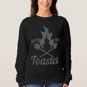 Camping Let s Get Toasted Camper Campfire Outdoor Sweatshirt