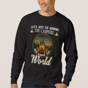 Camping Lets Just Sit Around The Campfire World Sweatshirt