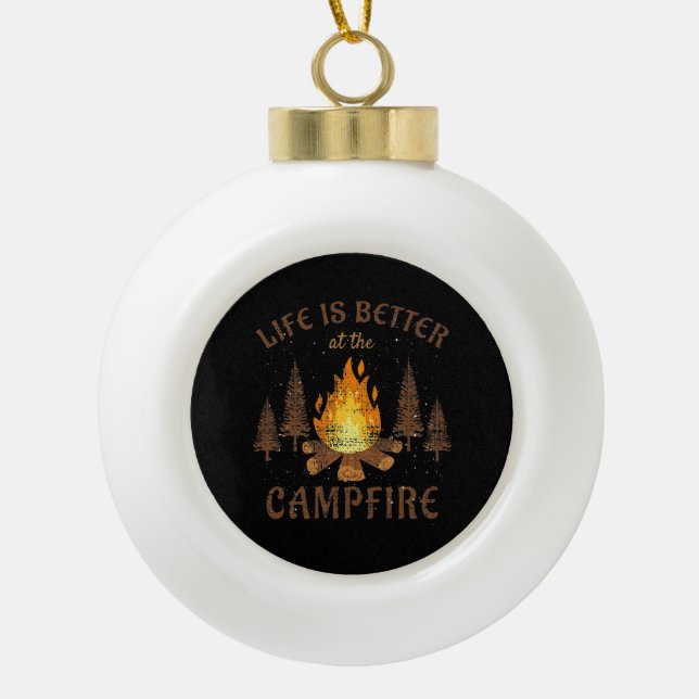 Camping - Life Is Better By The Campfire  Ceramic Ball Christmas Ornament (Front)
