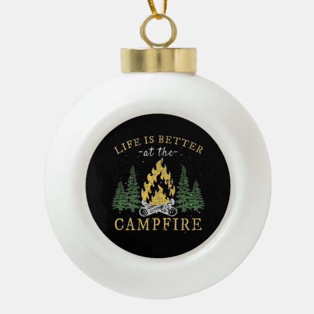Camping - Life Is Better By The Campfire Ceramic Ball Christmas Ornament (Front)