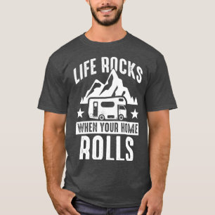 Camping Life rocks when your hom rolls Caravan T-Shirt
