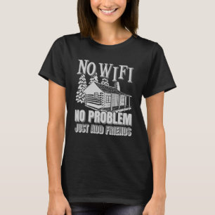 Camping Log Cabin No Wi Fi No Problem Camper Frien T-Shirt