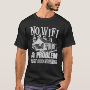 Camping Log Cabin No Wi Fi No Problem Camper Frien T-Shirt