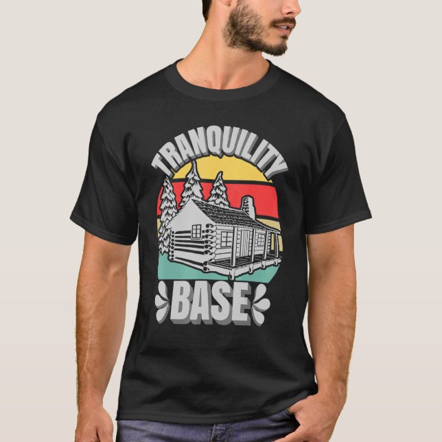 Camping Log Cabin Tranquillity Base Camper Vacatio T-Shirt (Front)