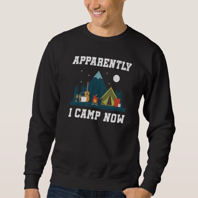 Camping Lover, Apparently I Camp Now Camper, Funny Sweatshirt (Front)