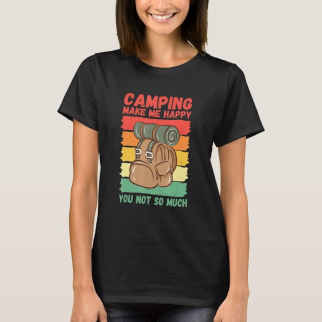 Camping Make Me Happy You Not So Much T-Shirt (Front)