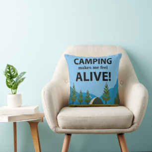 Camping Makes Me Feel Alive  Cushion