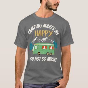 Camping Makes Me Happy Funny Camper T-Shirt