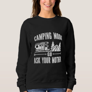 Camping Mode Go Ask Your Mother Sweatshirt