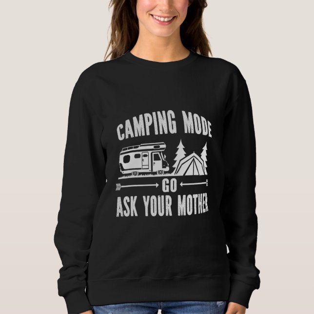 Camping Mode Go Ask Your Mother Sweatshirt (Front)