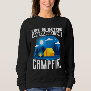 Camping Outdoor Tent Life Is Better Around The Cam Sweatshirt