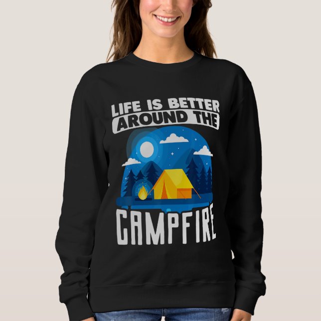 Camping Outdoor Tent Life Is Better Around The Cam Sweatshirt (Front)