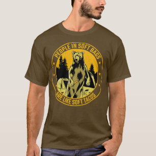 Camping People In Soft Bags Are Like Soft Tacos Be T-Shirt