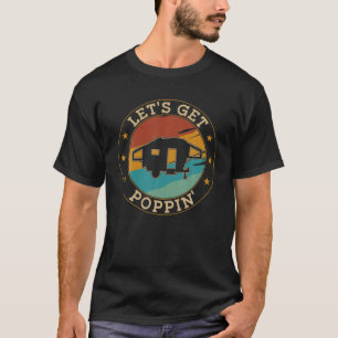 Camping Pop Up Camper Retro Vintage Let's Get Popp T-Shirt