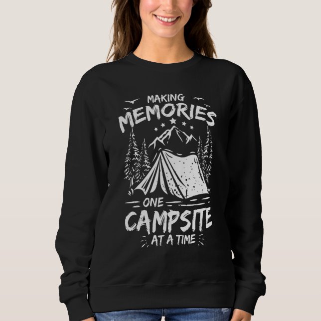 Camping Quote Making Memories One Campsite At A Ti Sweatshirt (Front)