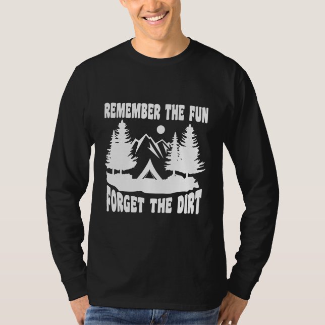 Camping Remember The Forget The Dirt Camper T-Shirt (Front)