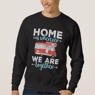 Camping Rv Home Is Where We Are Together Caravan 1 Sweatshirt