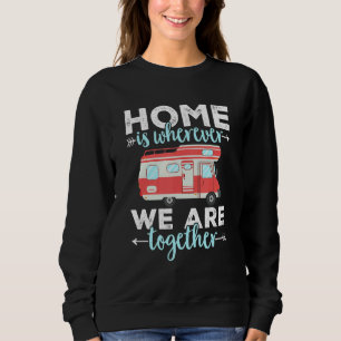 Camping Rv Home Is Where We Are Together Caravan 1 Sweatshirt