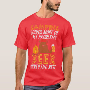 Camping Solves Most Of My Problems Beer Solves The T-Shirt
