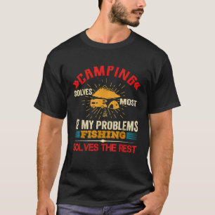Camping Solves Most Of My Problems Fishing Solves  T-Shirt
