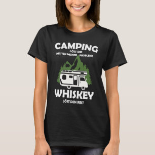Camping solves most of my problems whisky the rest T-Shirt
