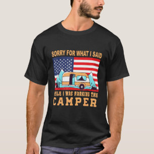 Camping Sorry For What I Said  Parking The Camper T-Shirt
