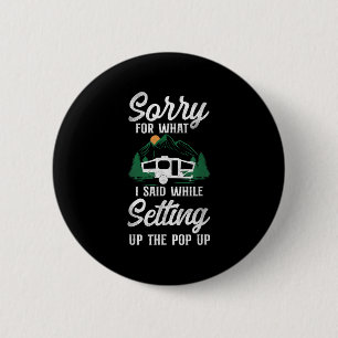 Camping Sorry For What I Said Pop Up Camper 6 Cm Round Badge
