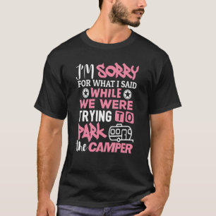 Camping  Sorry What I Said Park The Camper Camp T-Shirt