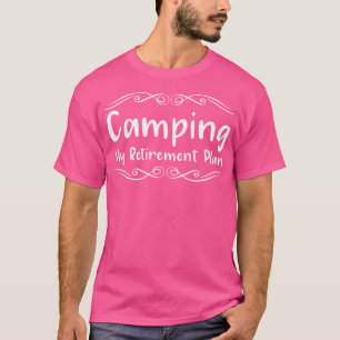 Camping T Shirt Camping My Retirement Plan Outdoor