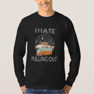 Camping Tee I Hate Pulling Out Vintage Travel Trai