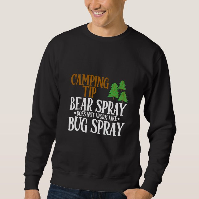 Camping Tip  Bear Spray Does Not Work Like Bug Spr Sweatshirt (Front)