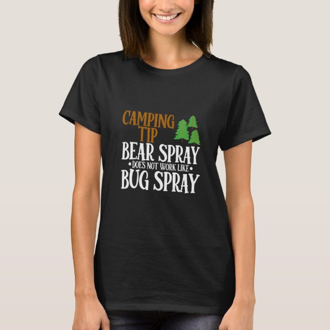 Camping Tip  Bear Spray Does Not Work Like Bug Spr T-Shirt (Front)