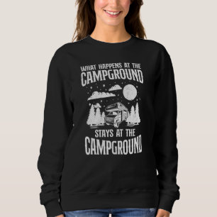 Camping What Happens At The Campsite Motorhome Cam Sweatshirt