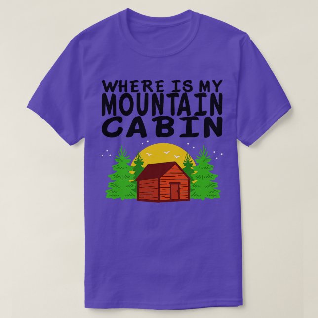 Camping Where Is My Mountain Cabin 3 T-Shirt (Design Front)