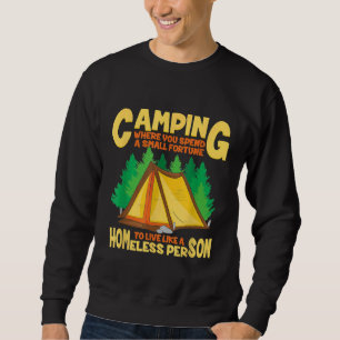 Camping Where You Live Like A Homeless Person Funn Sweatshirt