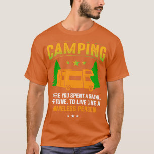 Camping Where You Spent A Small Fortune To Live Li T-Shirt